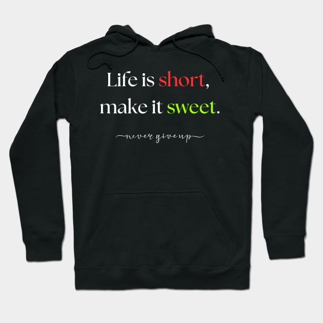 Life is short, make it sweet. Hoodie by TAKALART